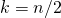 k = n/2