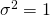 \sigma^2=1