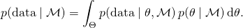 \begin{equation*} p(\text{data} \mid \mathcal{M}) = \int_\Theta p(\text{data} \mid \theta, \mathcal{M}) \, p(\theta \mid \mathcal{M}) \, \text{d}\theta. \end{equation*}