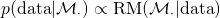 p(\text{data} | \mathcal{M}_\cdot) \propto \text{RM}(\mathcal{M}_\cdot | \text{data})